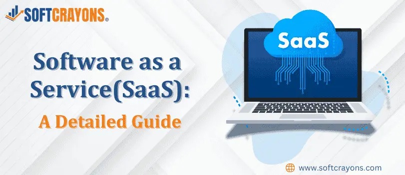 Software as a Service (SaaS): A Detailed Guide