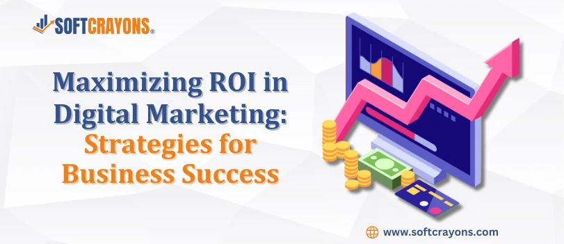 Maximizing ROI in Digital Marketing: Strategies for Business Success