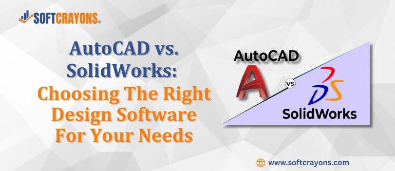 AutoCAD vs. SolidWorks: Choosing the Right Design Software for Your Needs